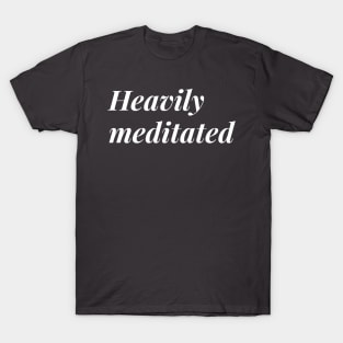 Heavily Meditated T-Shirt